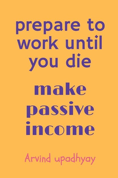 prepare to work until you die, Arvind Upadhyay - Paperback - 9798887494982