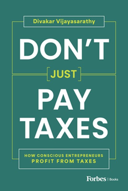 Don't Just Pay Taxes: How Conscious Entrepreneurs Profit from Taxes, Divakar Vijayasarathy - Gebonden - 9798887503943