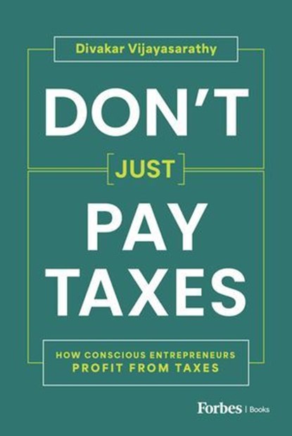 Don't Just Pay Taxes, Divakar Vijayasarathy - Ebook - 9798887503950