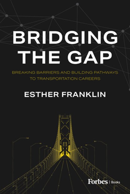Bridging the Gap: Breaking Barriers and Building Pathways to Transportation Careers, Esther Franklin - Gebonden - 9798887504568