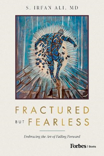 Fractured But Fearless: Embracing the Art of Failing Forward, S. Irfan Ali - Gebonden - 9798887505930