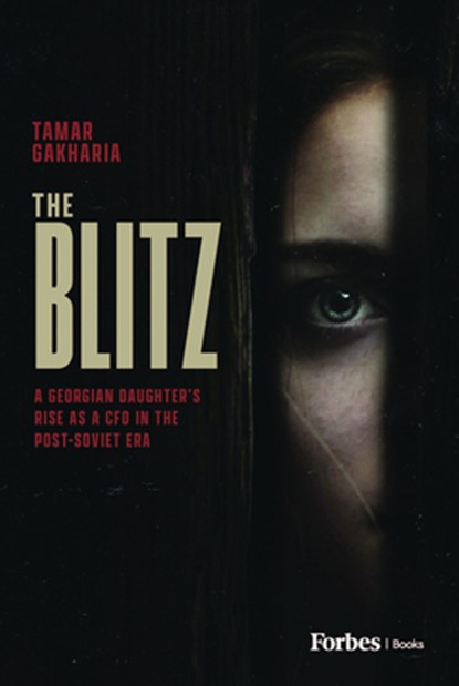 The Blitz: A Georgian Daughter's Rise as a CFO in the Post-Soviet Era, Tamar Gakharia - Gebonden - 9798887505961