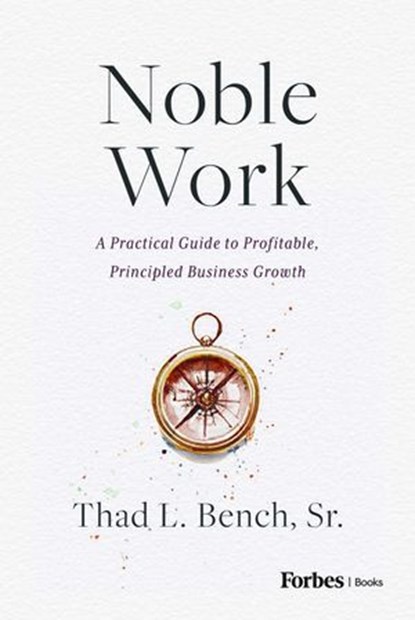 Noble Work, Thad L. Bench Sr. - Ebook - 9798887507613
