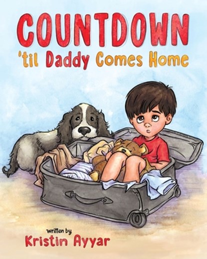 Countdown 'til Daddy Comes Home, Kristin Ayyar - Paperback - 9798887520292
