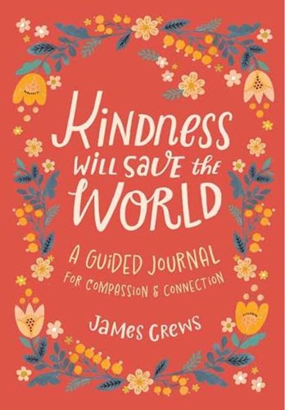 Kindness Will Save the World Guided Journal, James Crews ; Mirtalipova Mirtalipova - Gebonden - 9798887620060