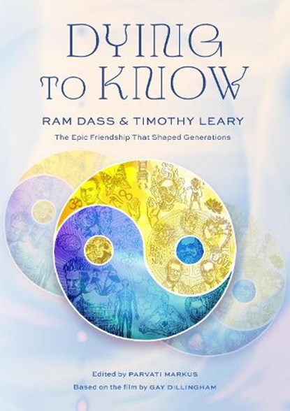Dying to Know: RAM Dass & Timothy Leary, Love Serve Remember Foundation - Gebonden - 9798887620909