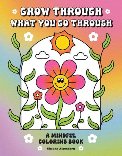 Grow Through What You Go Through, Shauna Attendorn - Paperback - 9798887621180