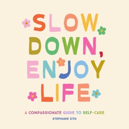 Slow Down, Enjoy Life, Stephanie Zito - Gebonden - 9798887621302