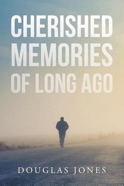 Cherished Memories Of Long Ago, Douglas Jones - Paperback - 9798887632308