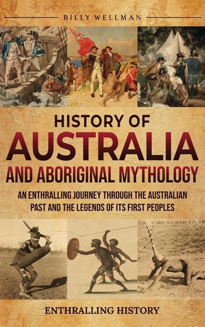 History of Australia and Aboriginal Mythology, Billy Wellman - Gebonden - 9798887655826