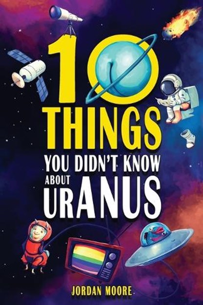 10 Things You Didn't Know About Uranus, Jordan Moore - Paperback - 9798887680187