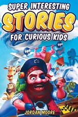 Super Interesting Stories For Curious Kids - Jordan Moore - 9798887680279