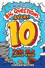 Answers To Big Questions Every 10 Year Old Should Know - Jordan Moore - 9798887680538