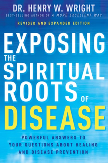 Exposing the Spiritual Roots of Disease, Henry W Wright - Paperback - 9798887690353