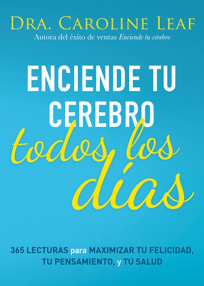 Enciende Tu Cerebro Todos Los Días: 365 Lecturas Para Maximizar Tu Felicidad, Tu Pensamiento Y Tu Salud, Caroline Leaf - Paperback - 9798887691046