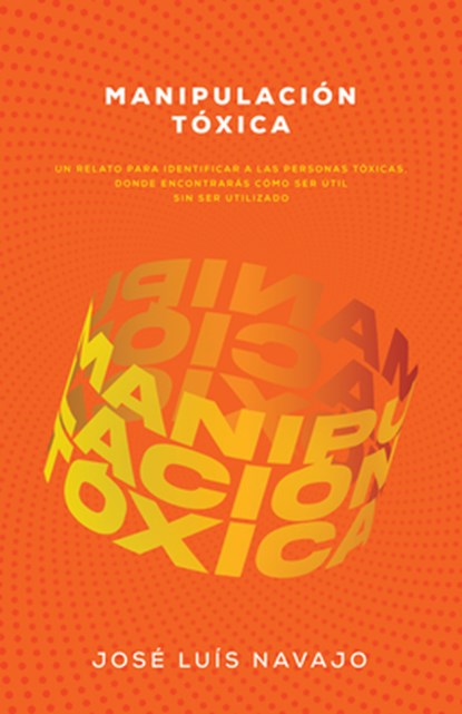 Manipulación Tóxica: Un Relato Para Identificar a Las Personas Tóxicas, Donde Encontrarás Cómo Ser Útil Sin Ser Utilizado, José Luis Navajo - Paperback - 9798887693125