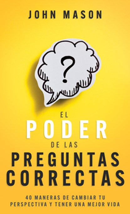 El Poder de Las Preguntas Correctas: 40 Maneras de Cambiar Tu Perspectiva Y Tener Una Mejor Vida, John Mason - Paperback - 9798887693163
