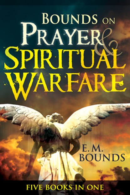 Bounds on Prayer & Spiritual Warfare: Five Books in One, Edward M. Bounds - Paperback - 9798887693873
