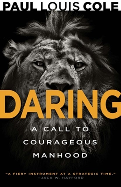 Daring: A Call to Courageous Manhood, Paul Louis Cole - Paperback - 9798887694030