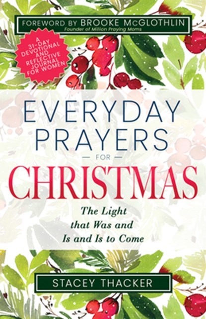 Everyday Prayers for Christmas: The Light That Was and Is and Is to Come (a 31-Day Devotional and Reflective Journal for Women), Stacey Thacker - Paperback - 9798887694399