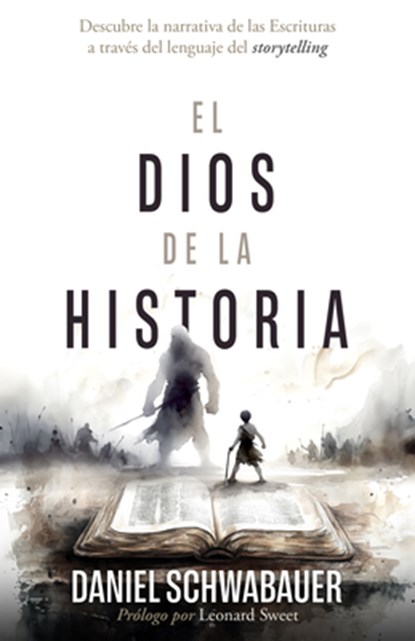 El Dios de la Historia: Descubre La Narrativa de Las Escrituras a Través del Lenguaje del Storytelling, Daniel Schwabauer - Paperback - 9798887694719