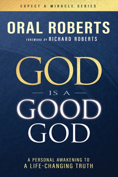 God Is a Good God: A Personal Awakening to a Life-Changing Truth, Oral Roberts - Paperback - 9798887694948
