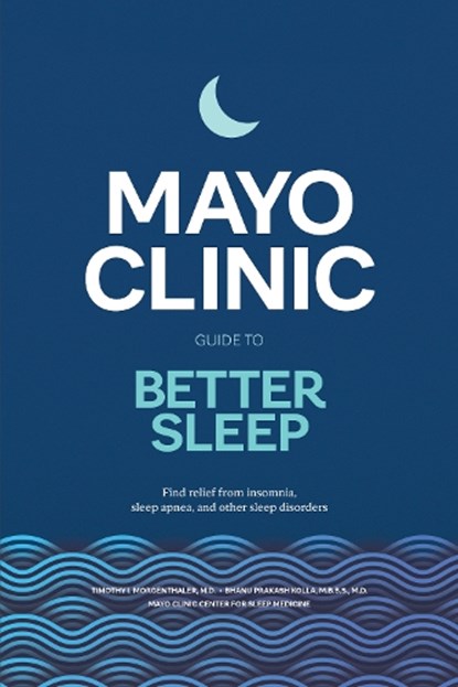 Mayo Clinic Guide to Better Sleep, Timothy I. Morgenthaler ; Bhanu Prakash Kolla - Gebonden - 9798887700496