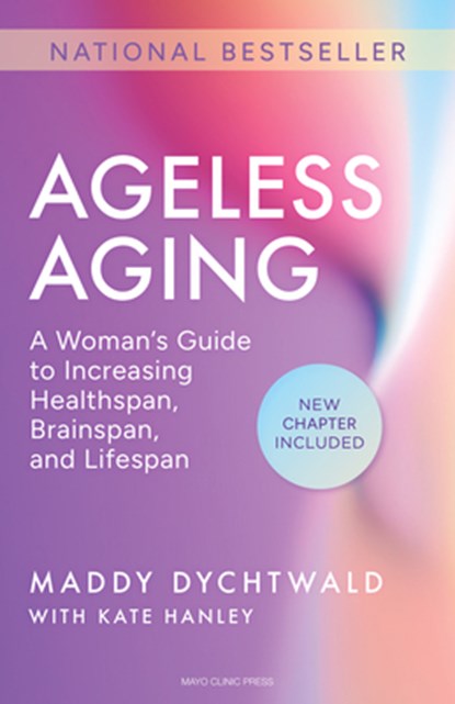 Ageless Aging: A Woman's Guide to Increasing Healthspan, Brainspan, and Lifespan, Maddy Dychtwald - Paperback - 9798887704050