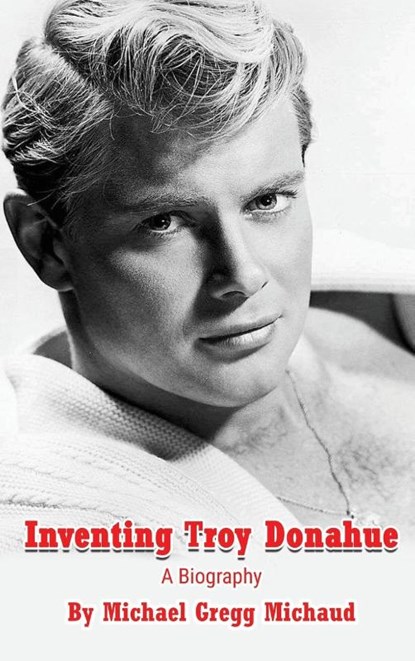 Inventing Troy Donahue - The Making of a Movie Star (hardback), Michael Gregg Michaud - Gebonden - 9798887711058