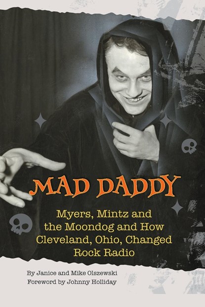 Mad Daddy - Myers, Mintz and the Moondog and How Cleveland, Ohio Changed Rock Radio, Janice Olszewski ;  Mike Olszewski - Paperback - 9798887713854