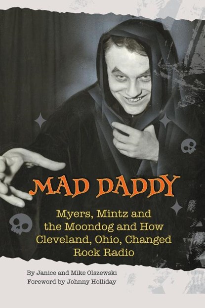 Mad Daddy - Myers, Mintz and the Moondog and How Cleveland, Ohio Changed Rock Radio, Janice Olszewski ; Mike Olszewski - Paperback - 9798887713854