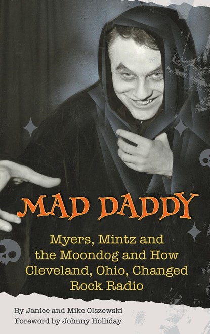 Mad Daddy - Myers, Mintz and the Moondog and How Cleveland, Ohio Changed Rock Radio (hardback), Janice Olszewski ;  Mike Olszewski - Gebonden - 9798887713861