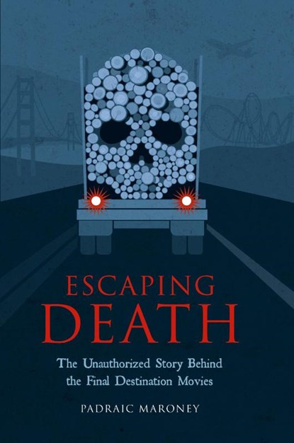 Escaping Death - The Unauthorized Story Behind the Final Destination Movies, Padraic Maroney - Paperback - 9798887717128