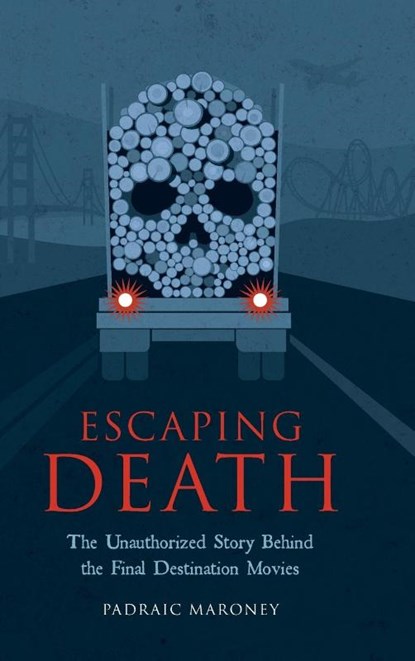 Escaping Death - The Unauthorized Story Behind the Final Destination Movies, Padraic Maroney - Gebonden - 9798887717135