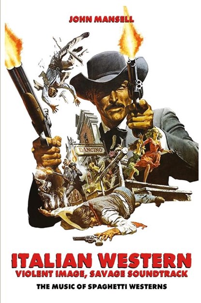 Italian Western - Violent Image - Savage Soundtrack - The Music of Spaghetti Westerns, John Mansell - Paperback - 9798887717210