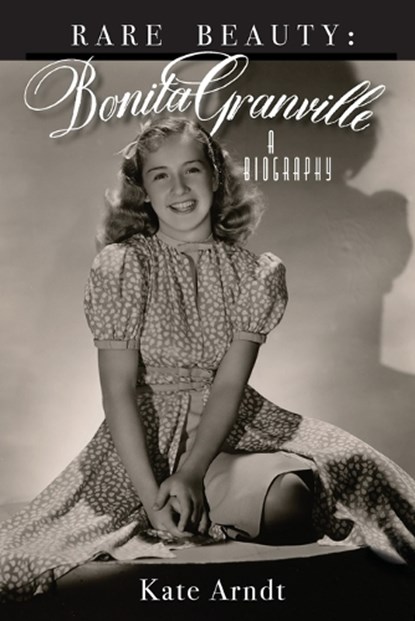 Rare Beauty: Bonita Granville A Biography, Kate Arndt - Paperback - 9798887717456