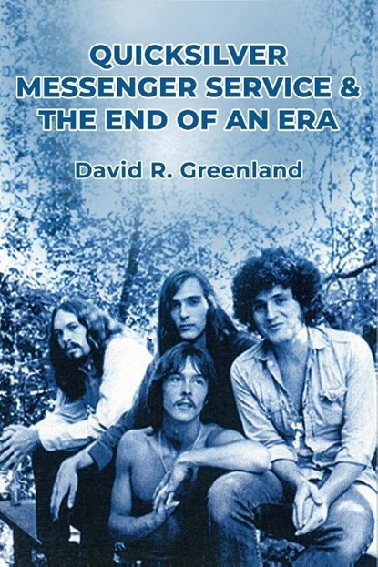 Quicksilver Messenger Service & the End of an Era, David R. Greenland - Paperback - 9798887717630