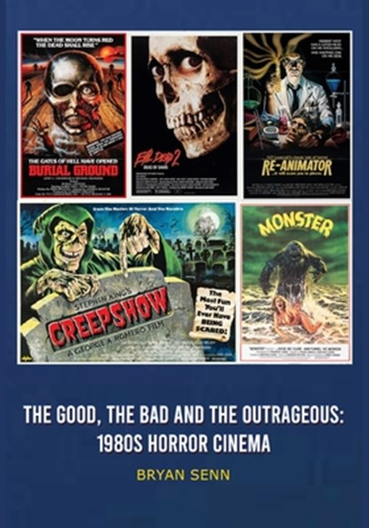 The Good, The Bad, and the Outrageous: 1980s Horror Cinema, Bryan Senn - Paperback - 9798887719498