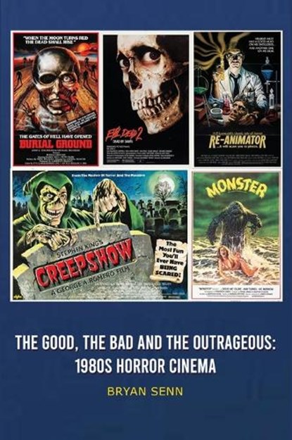 The Good, The Bad, and the Outrageous: 1980s Horror Cinema, Bryan Senn - Gebonden - 9798887719504