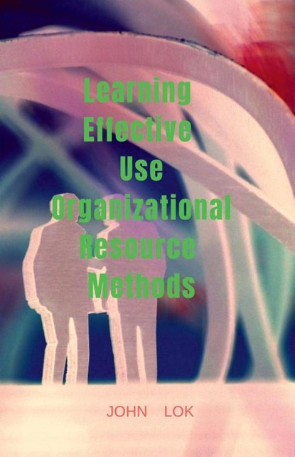 Learning Effective Use Organizational Resource Methods, John Lok - Paperback - 9798887720586