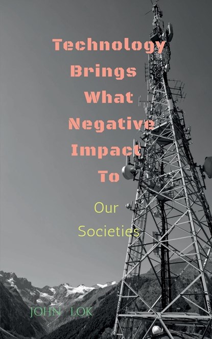 Technology Brings  What Negative Impact To, John Lok - Paperback - 9798887721972