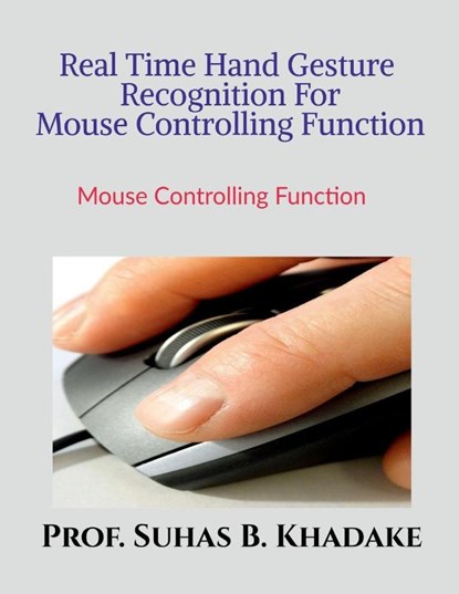 Real Time Hand Gesture Recognition For Mouse Controlling Function, Suhas Baliram - Paperback - 9798887723341
