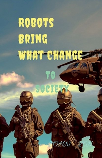 Robots Bring What Change, John Lok - Paperback - 9798887723808
