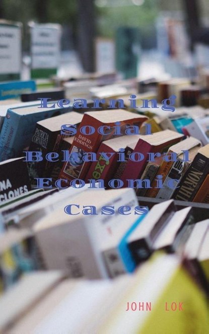 Learning Social Behavioral Economic Cases, John Lok - Paperback - 9798887724508