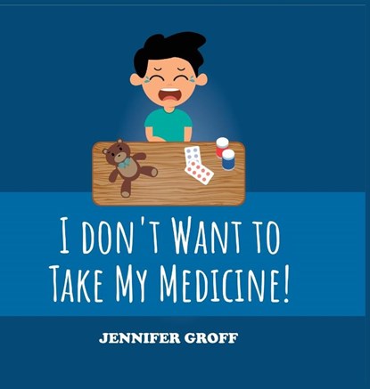 I don't want to take my medicine!, Jennifer Groff - Gebonden - 9798887750835