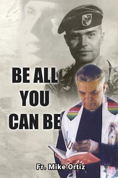 BE ALL YOU CAN BE, Fr. Mike Ortiz - Paperback - 9798887755755