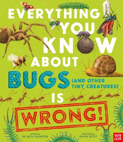 Everything You Know about Bugs (and Other Tiny Creatures) Is Wrong!, Nick Crumpton - Gebonden - 9798887770932