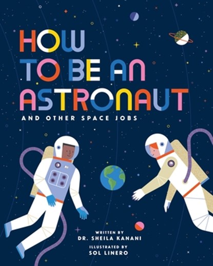 How to Be an Astronaut and Other Space Jobs, Sheila Kanani - Gebonden - 9798887771564