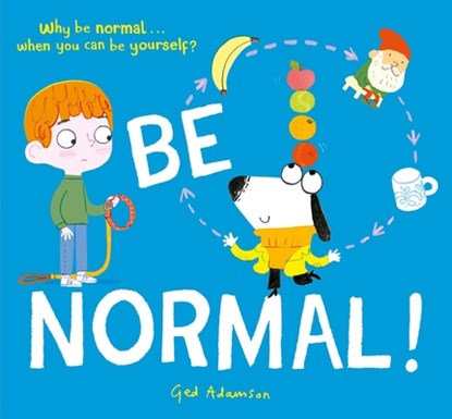 Be Normal!: Why Be Normal . . . When You Can Be Yourself?, Ged Adamson - Gebonden - 9798887771670