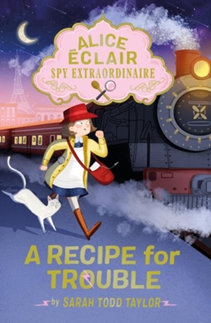 Alice Éclair, Spy Extraordinaire: A Recipe for Trouble, Sarah Todd Taylor - Paperback - 9798887772141